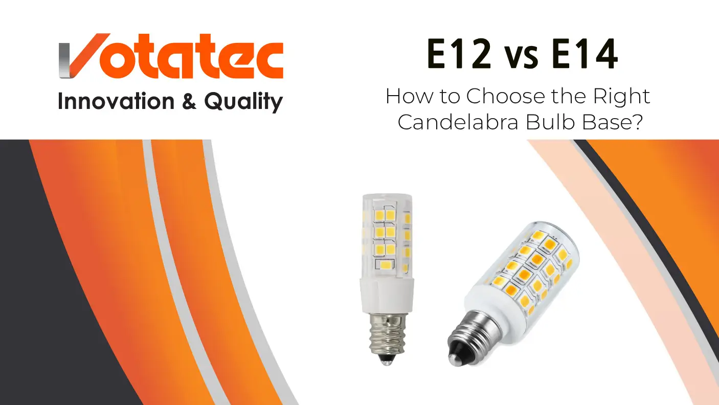 E12 vs E14 Explained: How to Choose the Right Candelabra Bulb Base