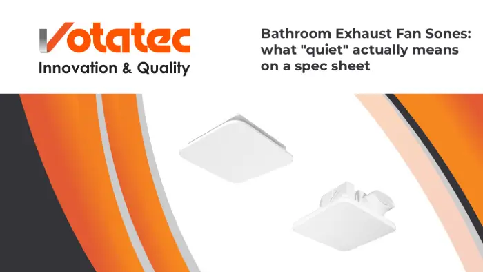 Bathroom Exhaust Fan Sones: What “Quiet” Actually Means on a Spec Sheet